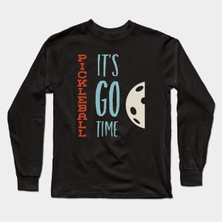 Funny Pickleball Saying It's Go Time Long Sleeve T-Shirt